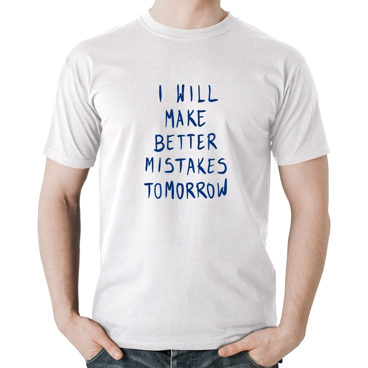 Camiseta Algodão I will make better mistakes tomorrow - Branca