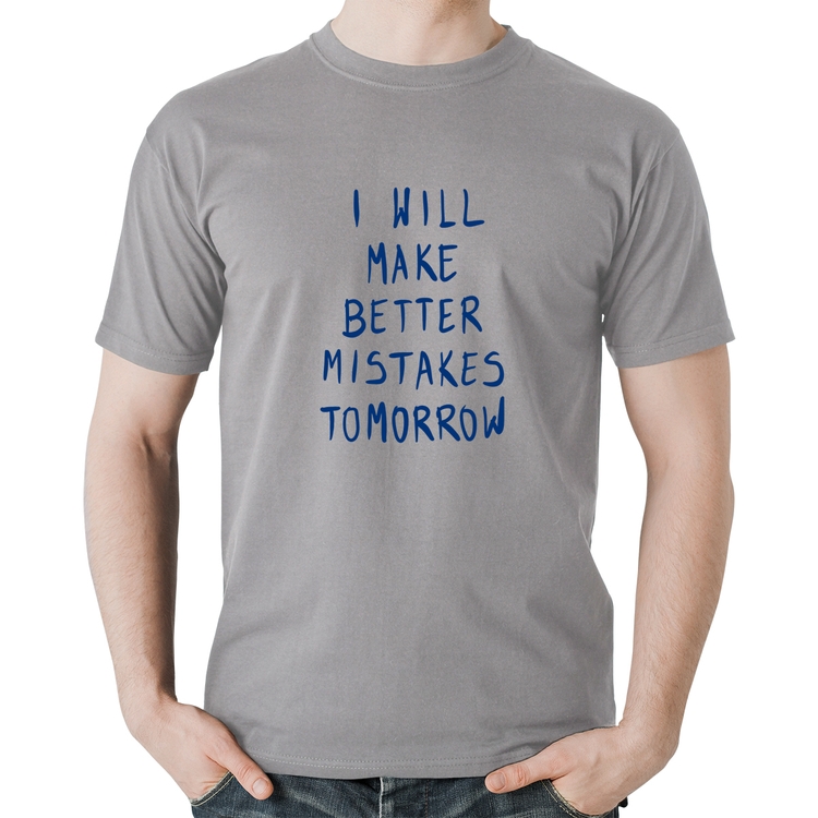Camiseta Algodão I will make better mistakes tomorrow - Cinza