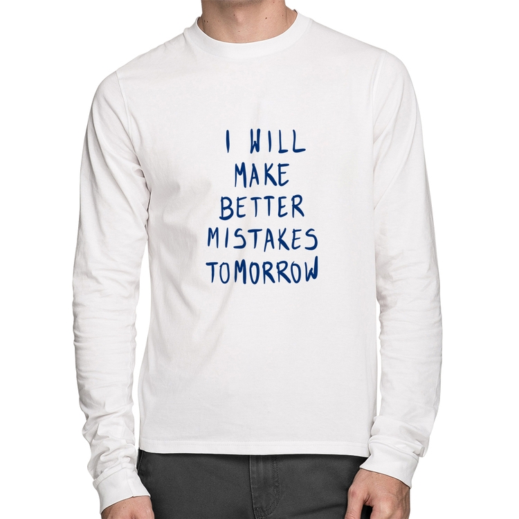 Camiseta Algodão I will make better mistakes tomorrow Manga Longa - Branca