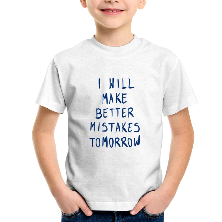 Camiseta Infantil I will make better mistakes tomorrow