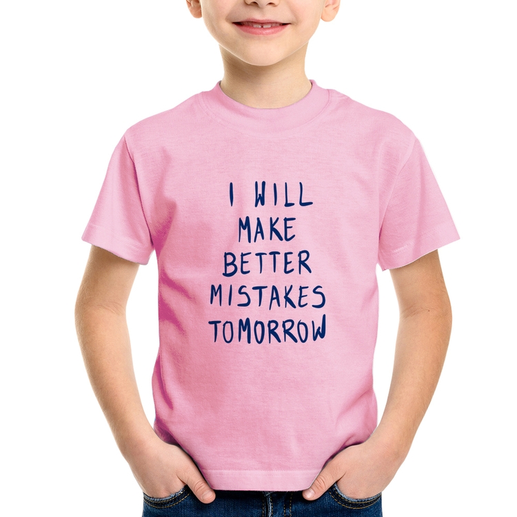 Camiseta Infantil I will make better mistakes tomorrow - Rosa Bebê