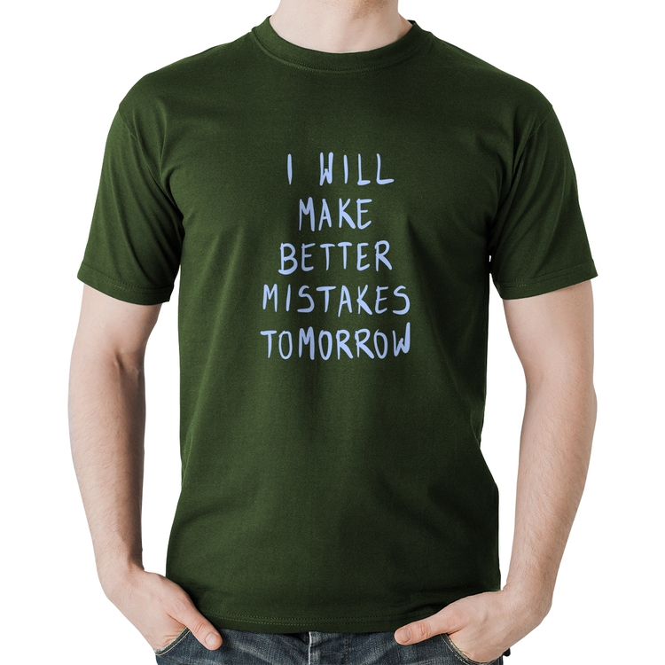 Camiseta Algodão I will make better mistakes tomorrow - Musgo