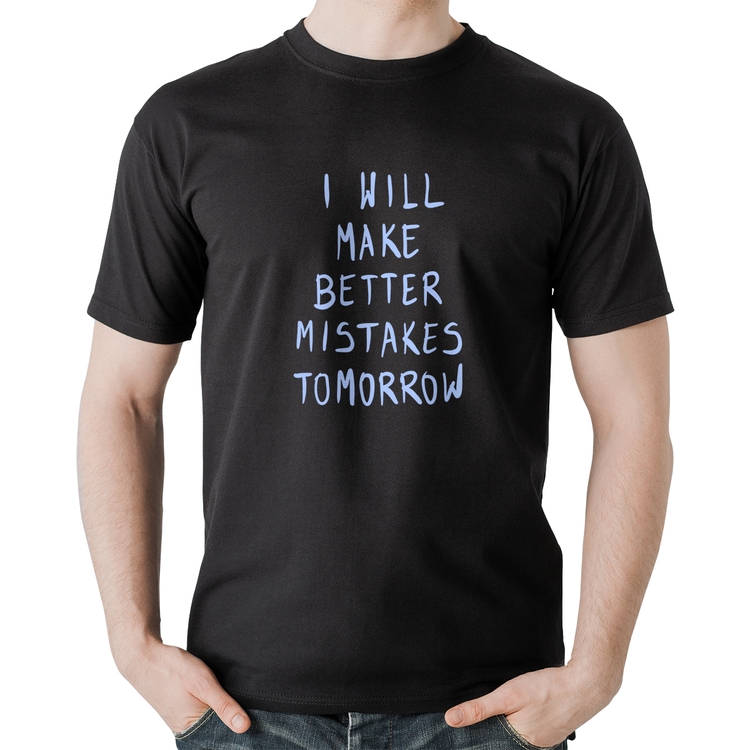 Camiseta Algodão I will make better mistakes tomorrow