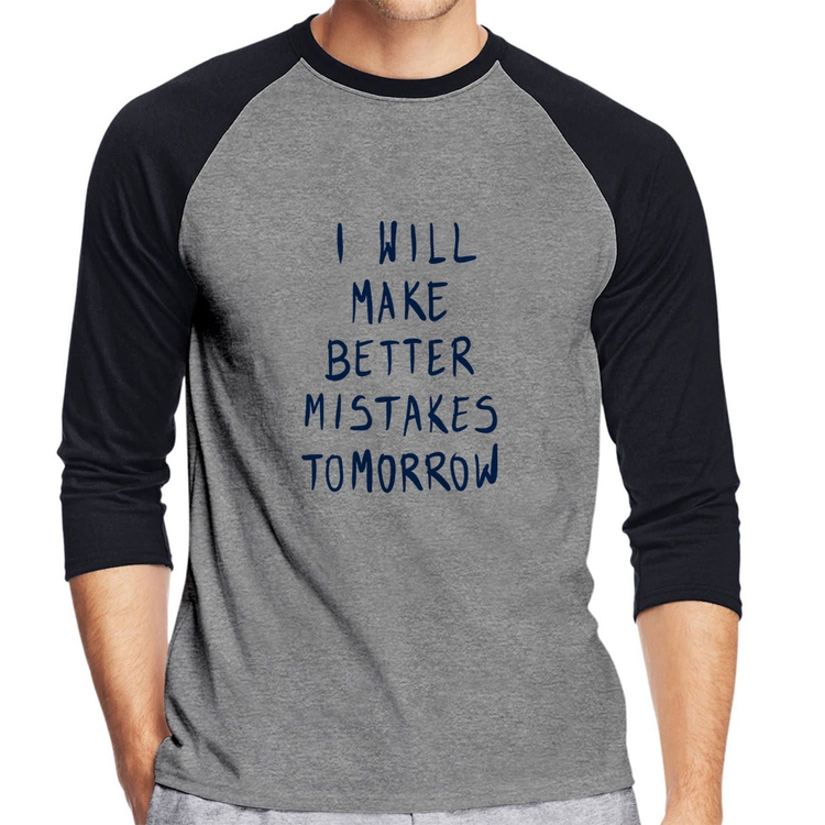 Camiseta Raglan I will make better mistakes tomorrow Manga 3/4 - Cinza/Preto