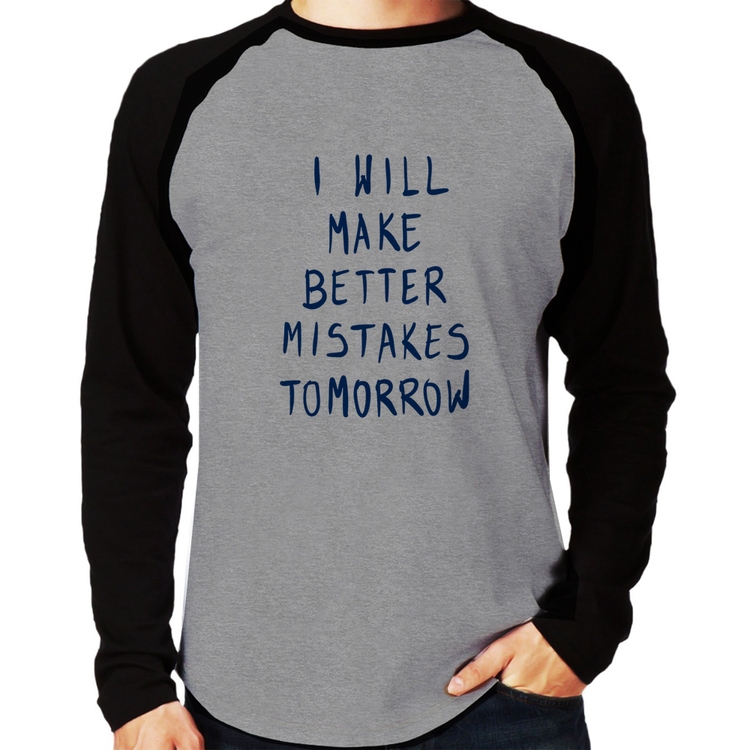 Camiseta Raglan I will make better mistakes tomorrow Manga Longa - Cinza/Preto
