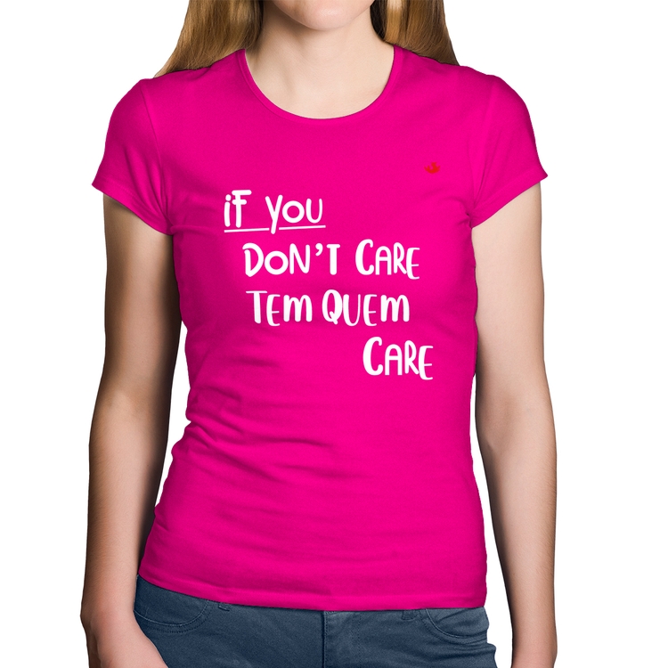 Baby Look Algodão If you don't care, tem quem care - Rosa