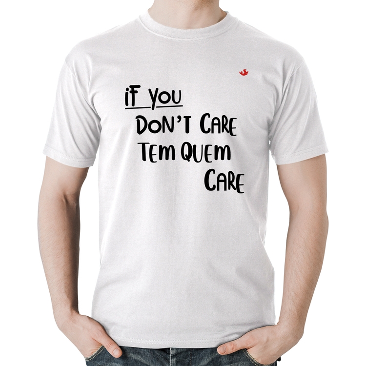 Camiseta Algodão If you don't care, tem quem care - Branca