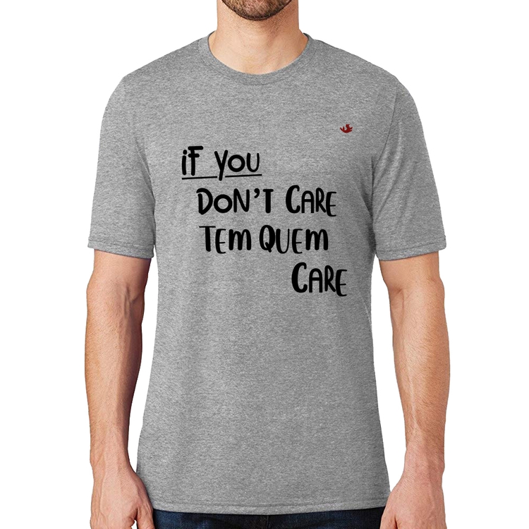 Camiseta If you don't care, tem quem care - Cinza