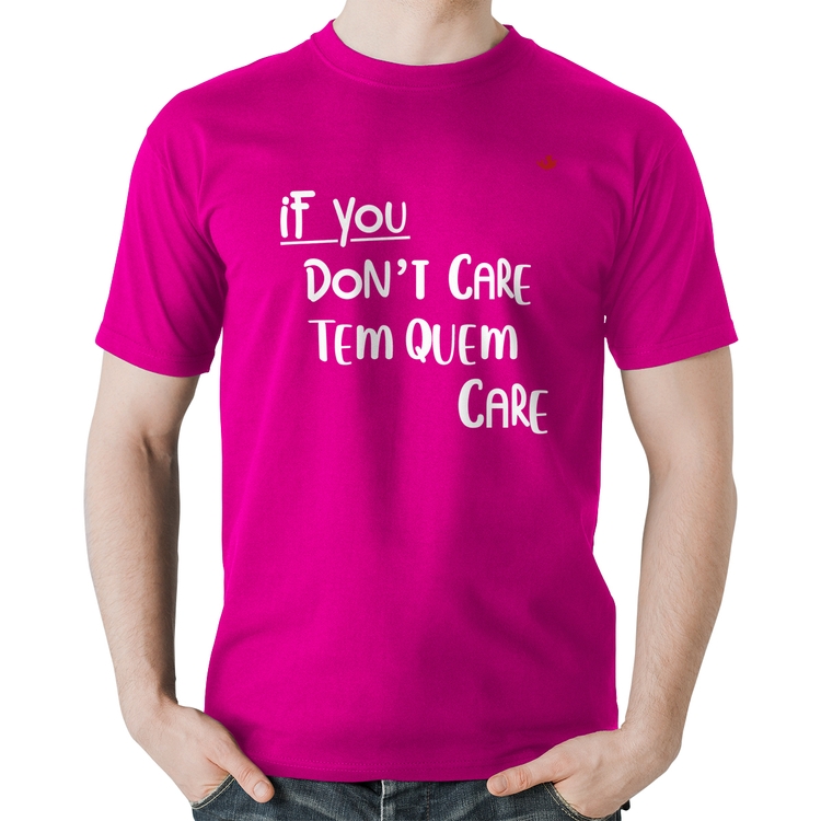 Camiseta Algodão If you don't care, tem quem care - Rosa