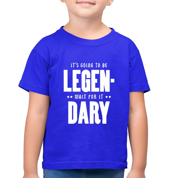 Camiseta Algodão Infantil It's going to be Legen... wait for it... Dary - Azul Royal