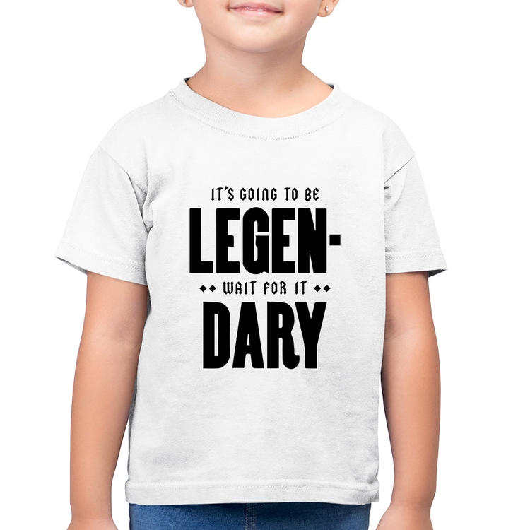 Camiseta Algodão Infantil It's going to be Legen... wait for it... Dary - Branca