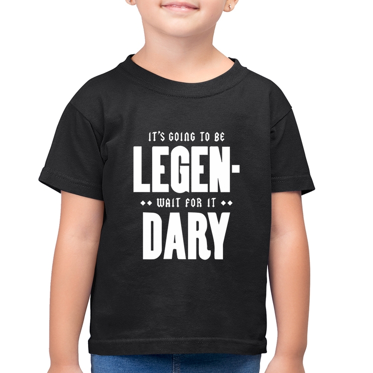Camiseta Algodão Infantil It's going to be Legen... wait for it... Dary