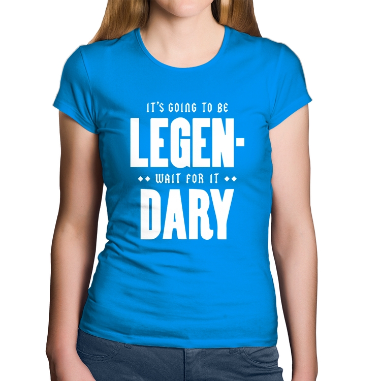 Baby Look Algodão It's going to be Legen... wait for it... Dary - Azul