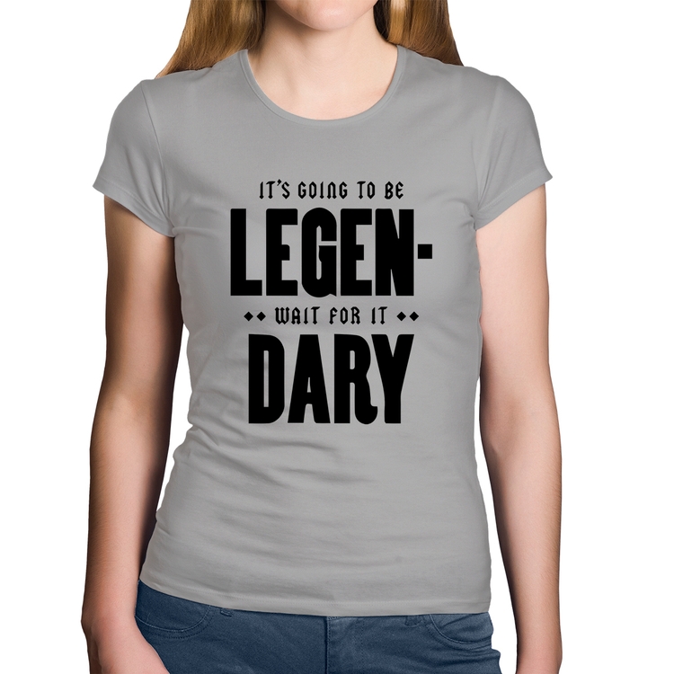 Baby Look Algodão It's going to be Legen... wait for it... Dary - Cinza