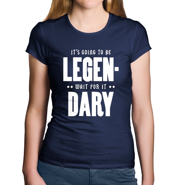 Baby Look Algodão It's going to be Legen... wait for it... Dary - Marinho