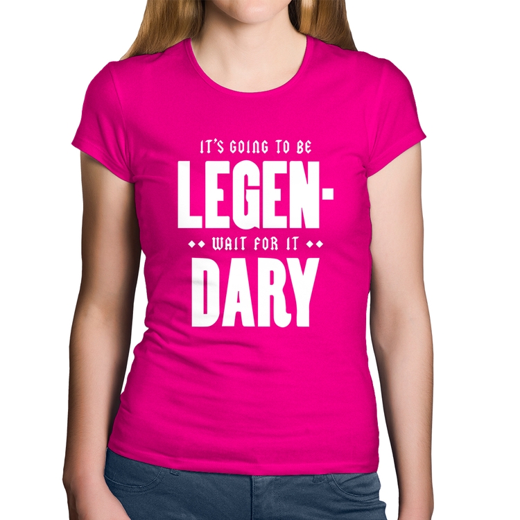 Baby Look Algodão It's going to be Legen... wait for it... Dary - Rosa