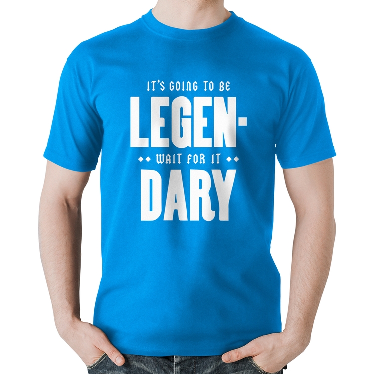 Camiseta Algodão It's going to be Legen... wait for it... Dary - Azul