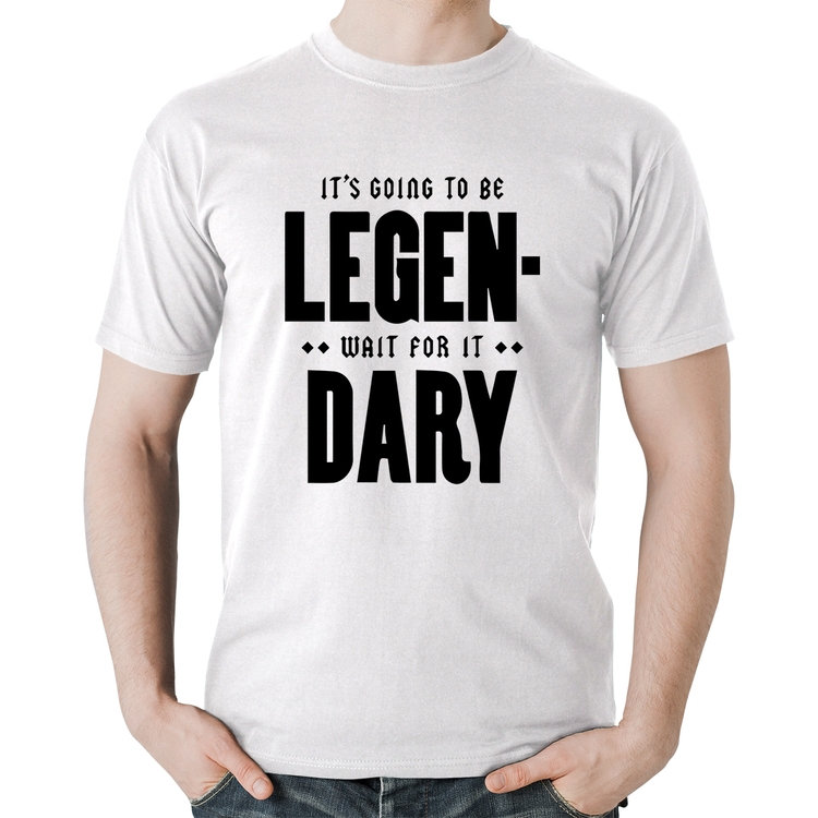 Camiseta Algodão It's going to be Legen... wait for it... Dary - Branca