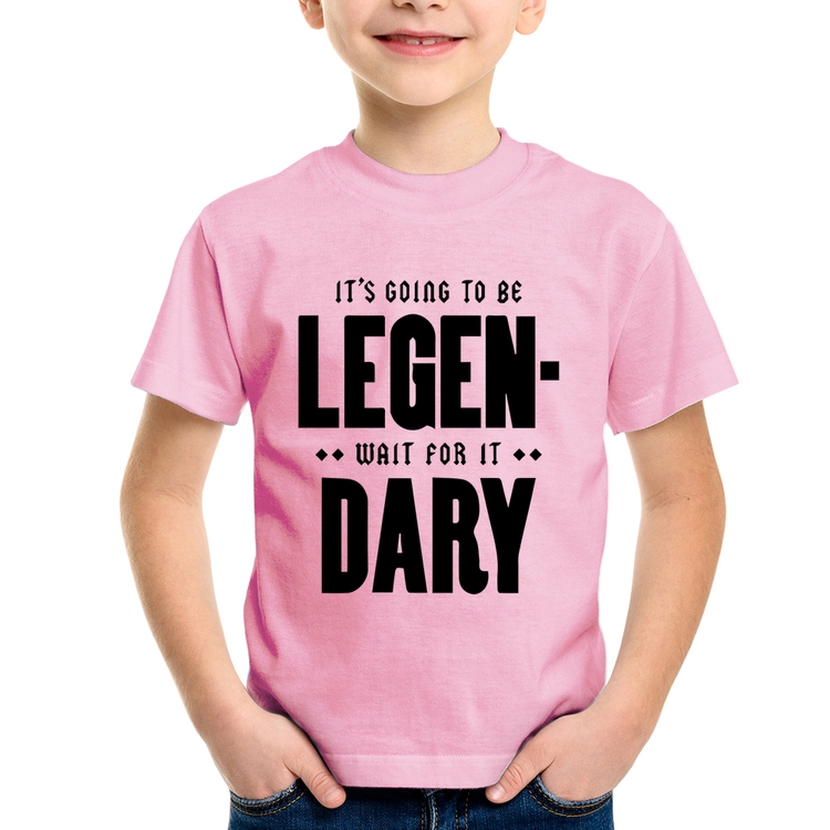 Camiseta Infantil It's going to be Legen... wait for it... Dary - Rosa Bebê