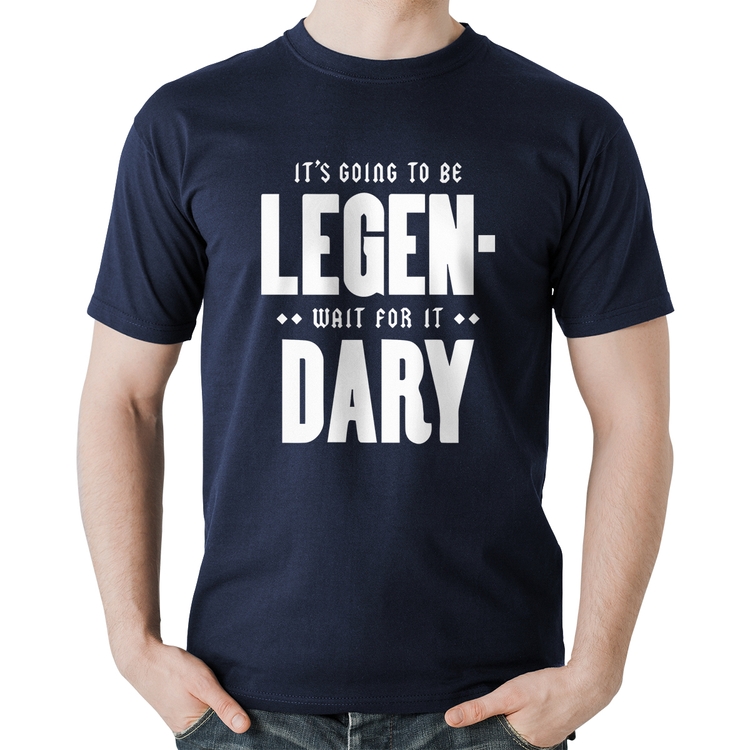 Camiseta Algodão It's going to be Legen... wait for it... Dary - Marinho