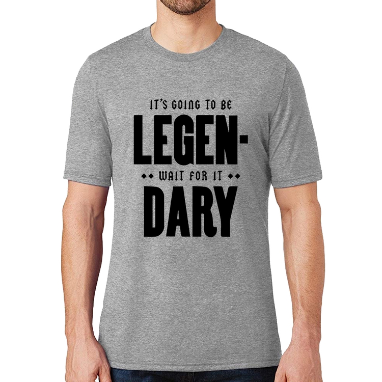 Camiseta It's going to be Legen... wait for it... Dary - Cinza