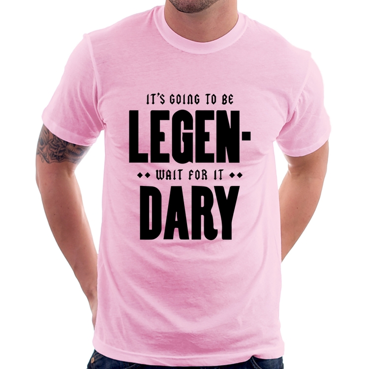 Camiseta It's going to be Legen... wait for it... Dary - Rosa Bebê