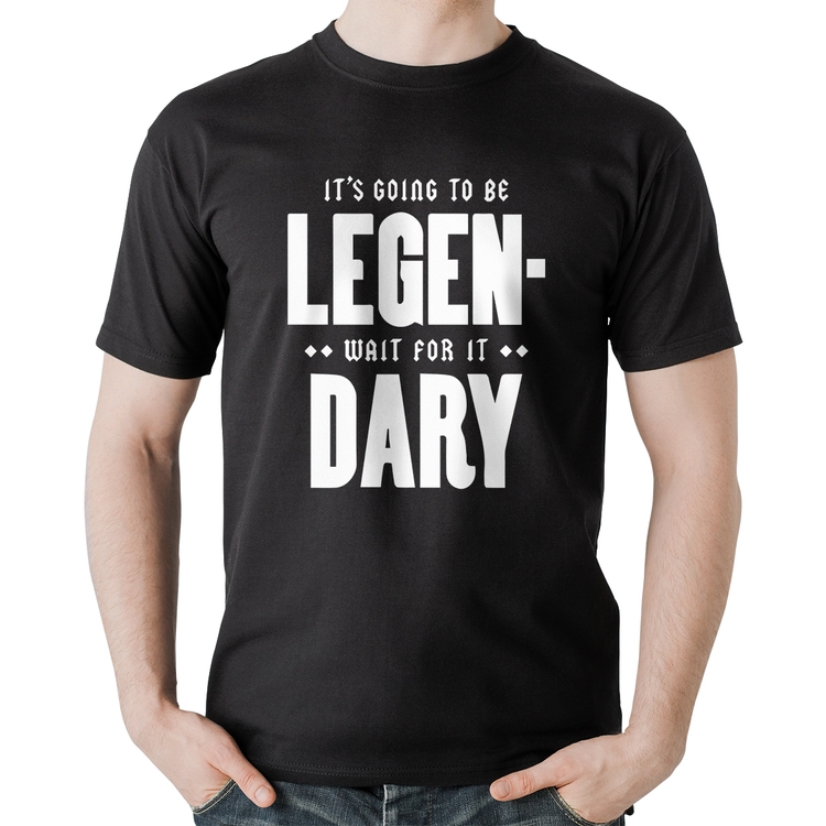 Camiseta Algodão It's going to be Legen... wait for it... Dary