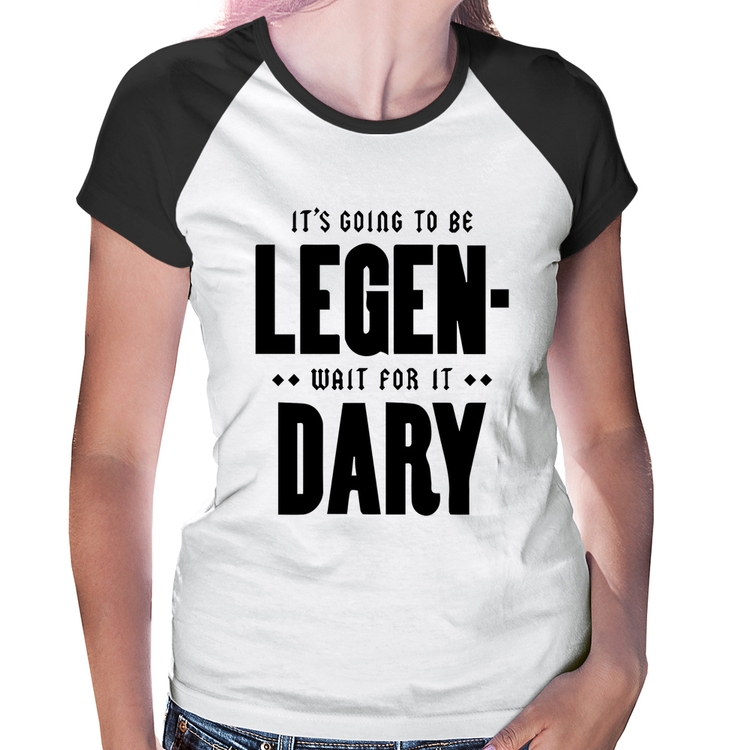 Baby Look Raglan It's going to be Legen... wait for it... Dary