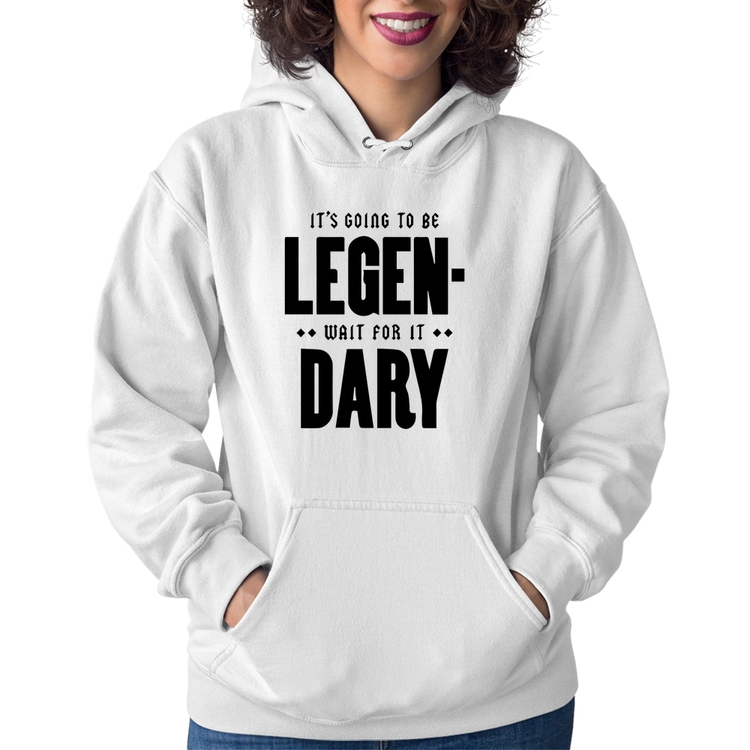 Moletom Feminino It's going to be Legen... wait for it... Dary - Branco
