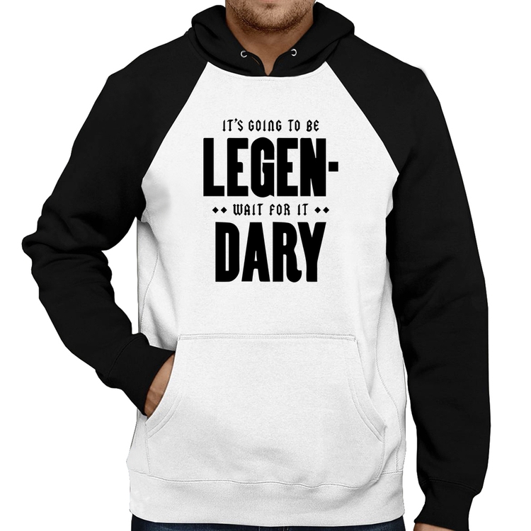Moletom It's going to be Legen... wait for it... Dary