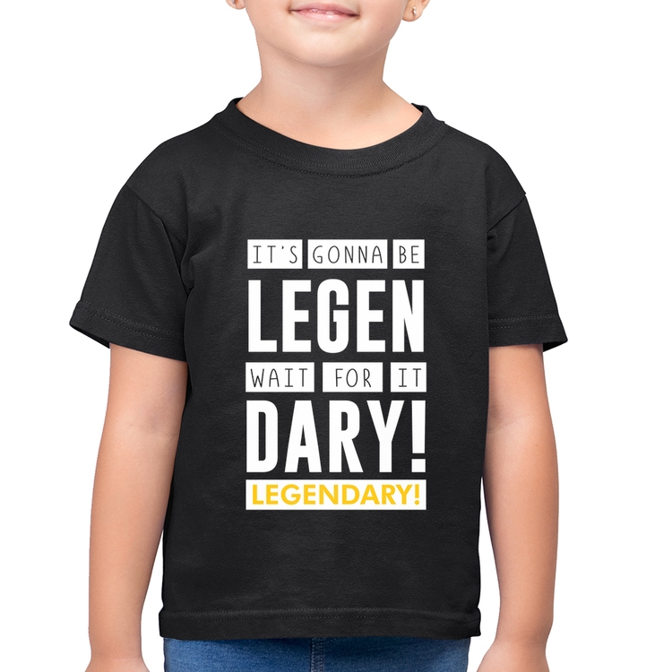 Camiseta Algodão Infantil It's gonna be Legendary