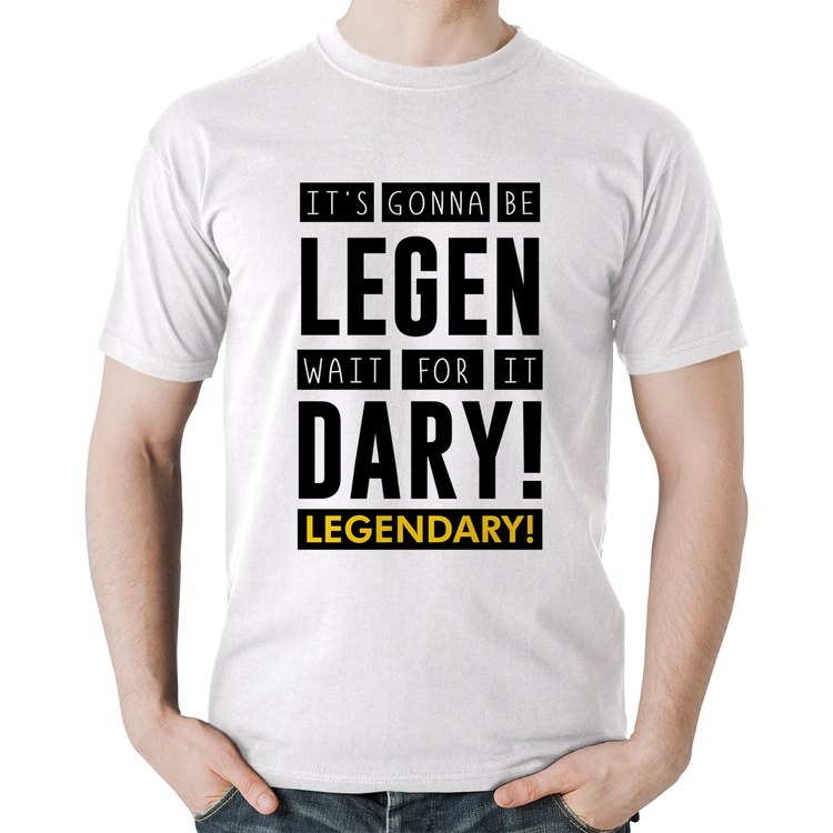 Camiseta Algodão It's gonna be Legendary - Branca