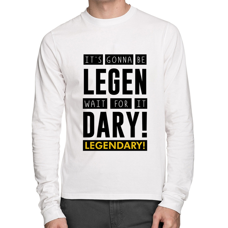 Camiseta Algodão It's gonna be Legendary Manga Longa - Branca
