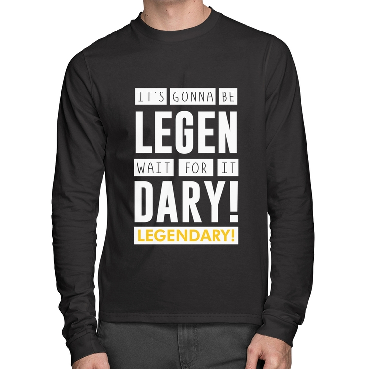 Camiseta Algodão It's gonna be Legendary Manga Longa