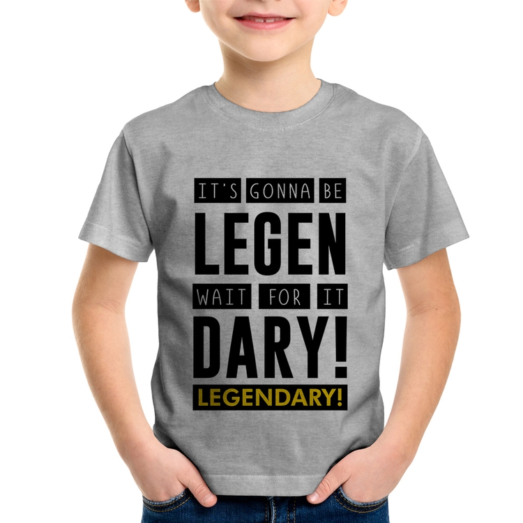 Camiseta Infantil It's gonna be Legendary - Cinza
