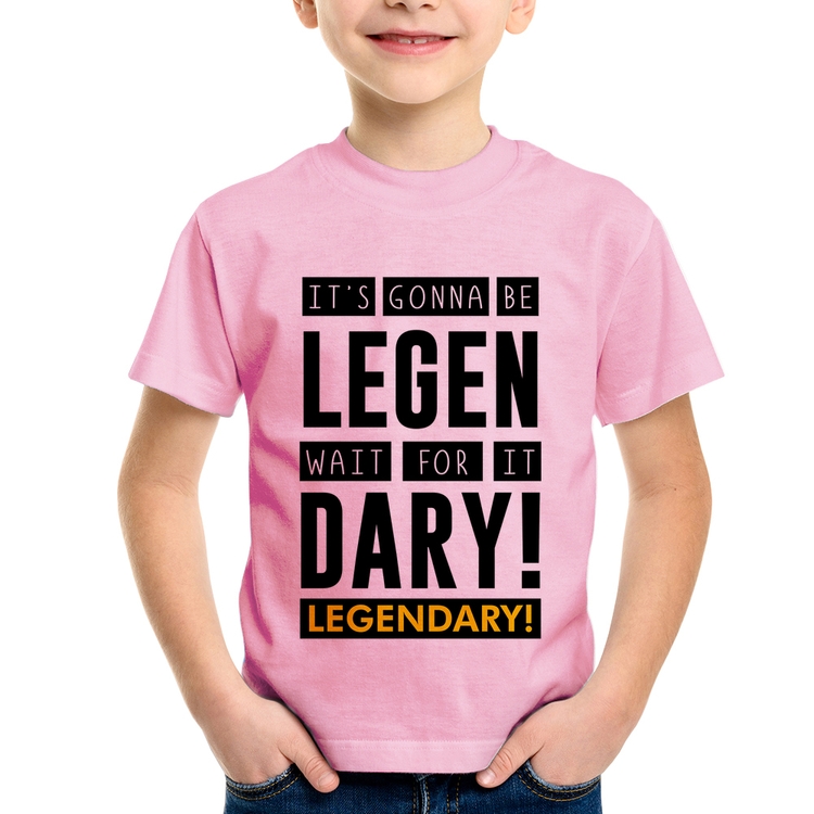 Camiseta Infantil It's gonna be Legendary - Rosa Bebê