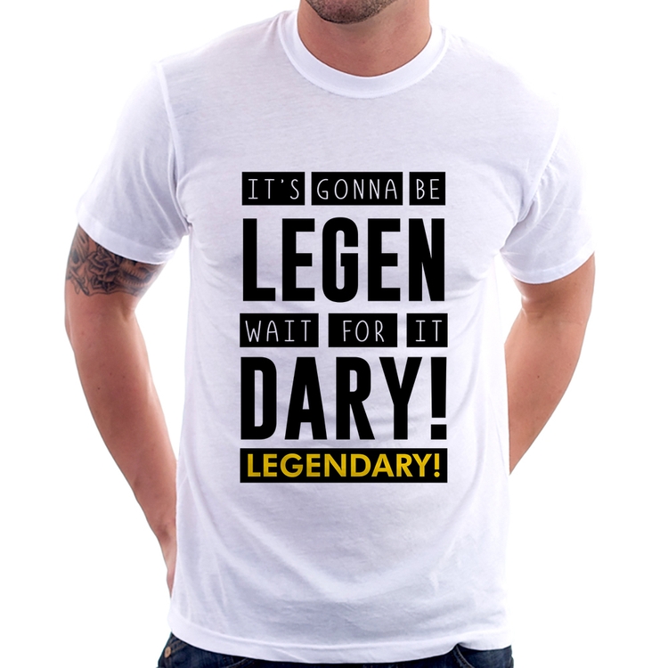Camiseta It's gonna be Legendary