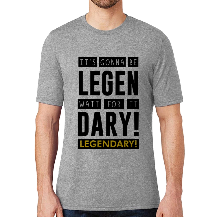 Camiseta It's gonna be Legendary - Cinza