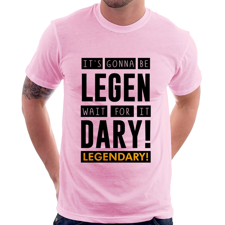 Camiseta It's gonna be Legendary - Rosa Bebê