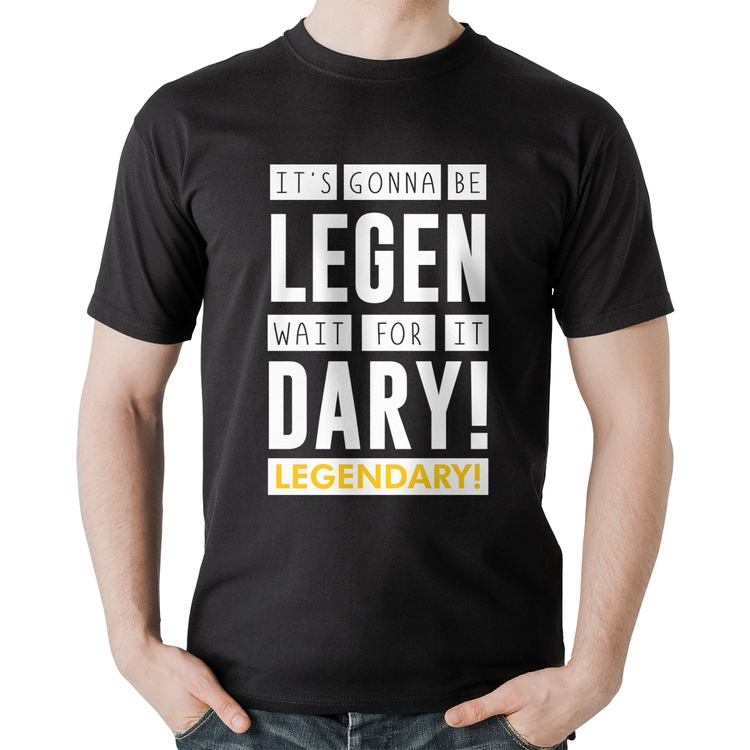 Camiseta Algodão It's gonna be Legendary