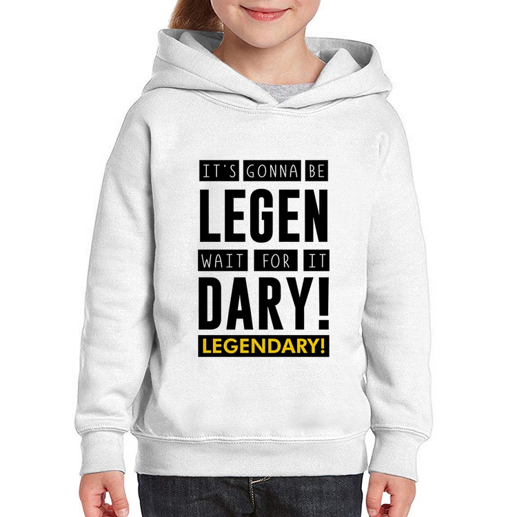 Moletom Infantil It's gonna be Legendary