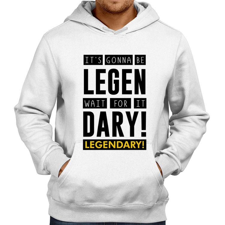 Moletom It's gonna be Legendary - Branco