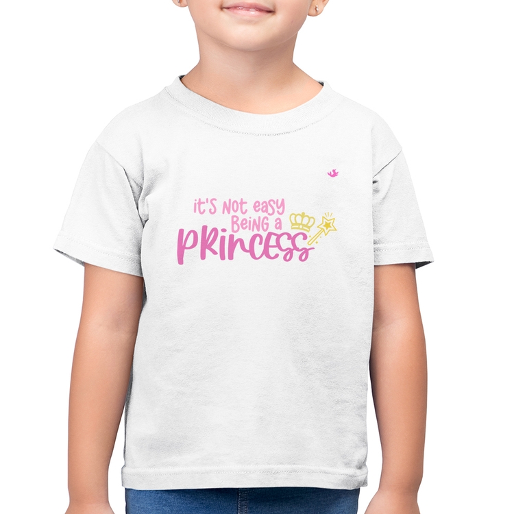 Camiseta Algodão Infantil It's not eay being a princess - Branca