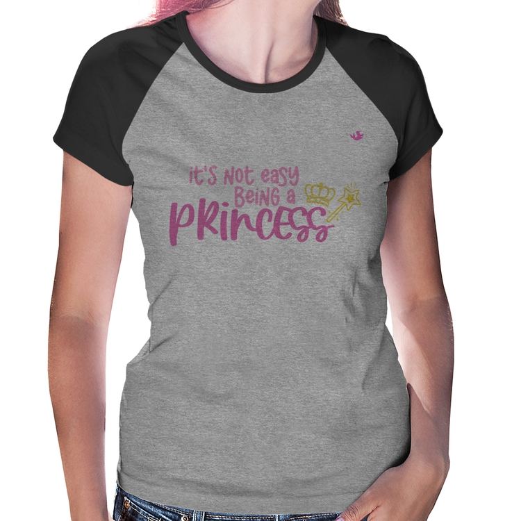 Baby Look Raglan It's not eay being a princess - Cinza/Preto