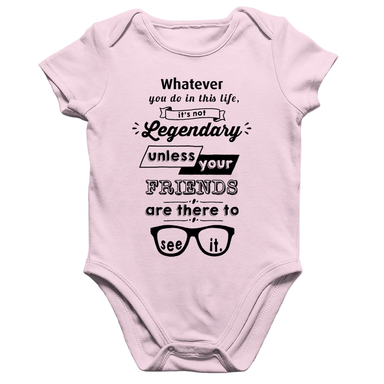 Body Bebê Algodão It's not legendary without your friends - Rosa Bebê