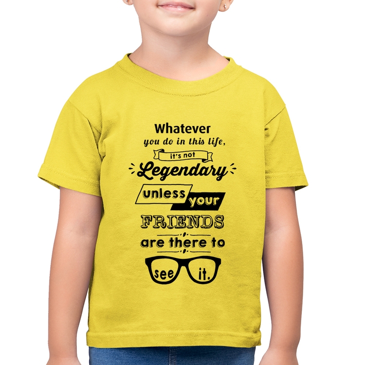 Camiseta Algodão Infantil It's not legendary without your friends - Amarelo Canário