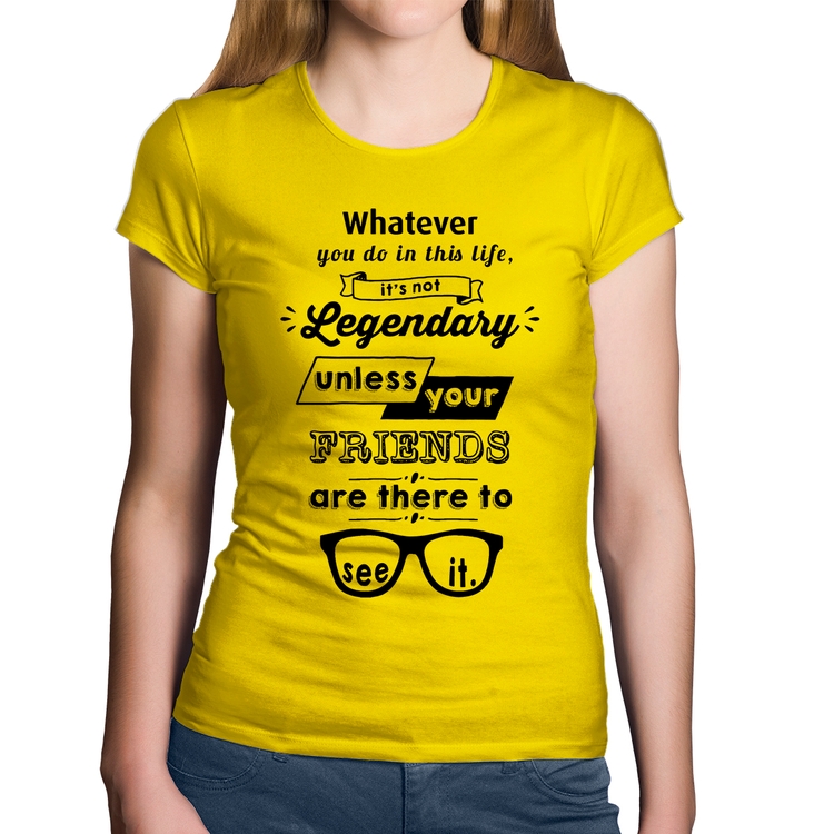 Baby Look Algodão It's not legendary without your friends - Amarela