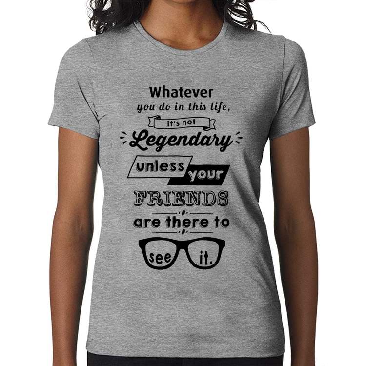 Baby Look It's not legendary without your friends - Cinza