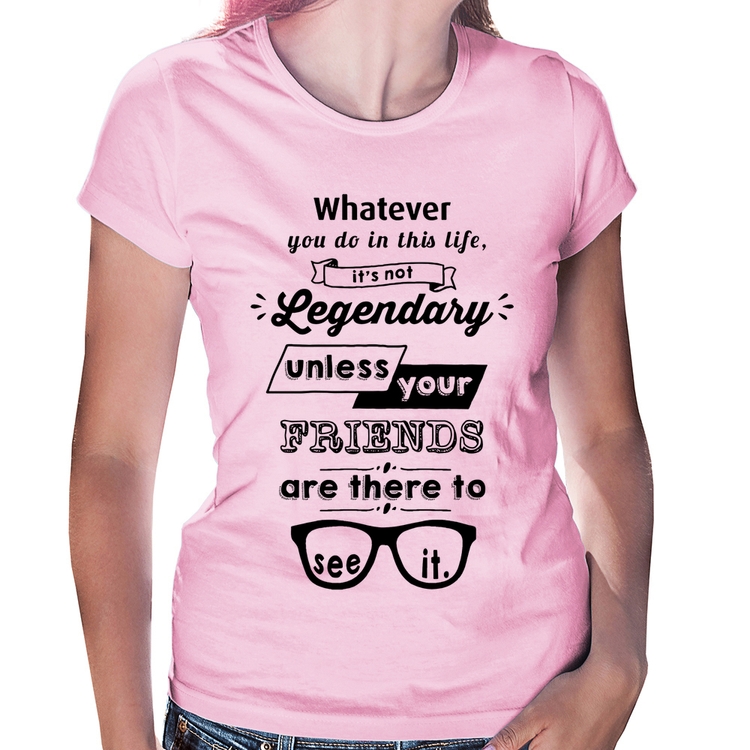 Baby Look It's not legendary without your friends - Rosa Bebê