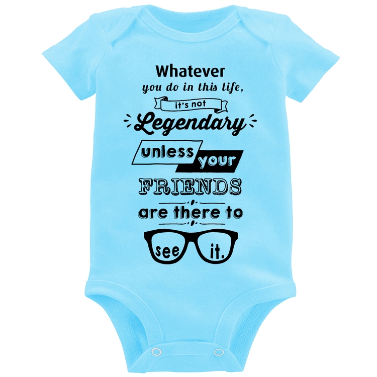 Body Bebê It's not legendary without your friends - Azul Bebê